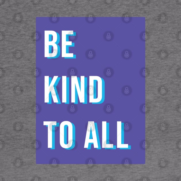 Be kind to all by LetsOverThinkIt